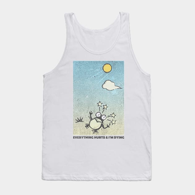 Everything Hurts And I'm Dying! Tank Top by DankFutura